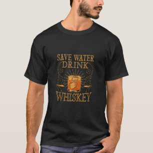 Vintage Bourbon Whisky Drinker Save Water Drink Wh T-Shirt