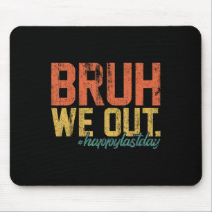 Vintage Bruh We Out Happy Last Day Of School Teach Mouse Pad