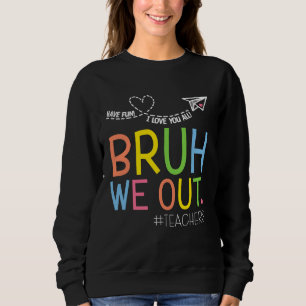 Vintage Bruh We Out Teachers End Of School Year Ha Sweatshirt