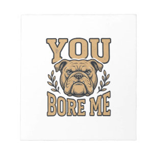 Vintage Bulldog You Bore Me Funny Dog Design_1 Notepad