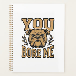 Vintage Bulldog You Bore Me Funny Dog Design_1 Planner