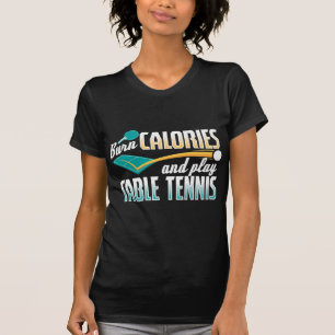 Vintage Burn Calories And Play Table Tennis Ping P T-Shirt