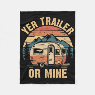 Vintage Camping Funny Camper Yer Trailer Or Mine Fleece Blanket