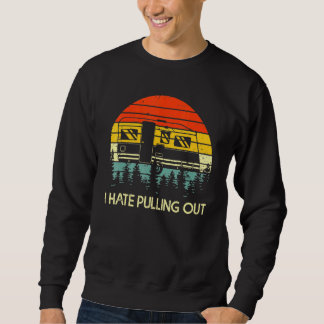 Vintage Camping I Hate Pulling Out Retro Travel 1 Sweatshirt