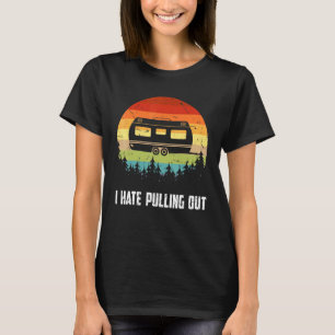 Vintage Camping I Hate Pulling Out Retro Travel Tr T-Shirt