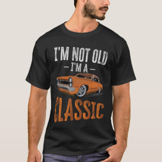 Vintage Car Fan I_m Not Old Im a Classic T-Shirt