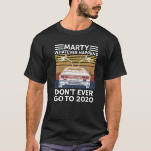 Vintage Car Marty Whatever Happens Don't Ever Go t T-Shirt