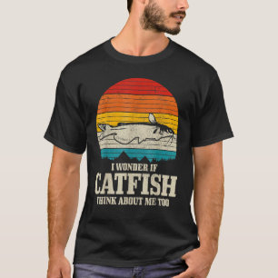 Vintage  Catfishing I Wonder If Catfish Think Abou T-Shirt