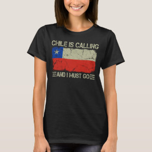 Vintage Chilean Flag Chile is Calling and I Must G T-Shirt