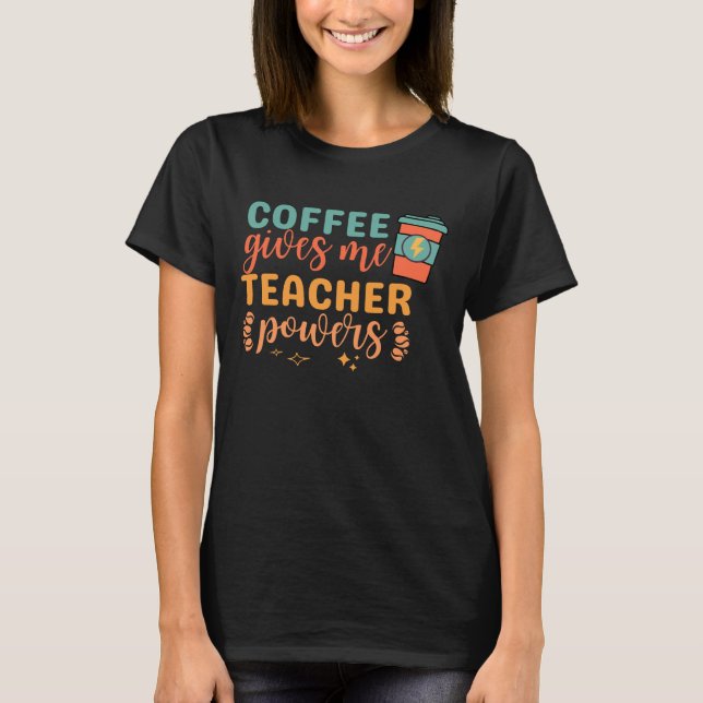 Vintage Coffee Gives Me Teacher Powers T-Shirt (Front)