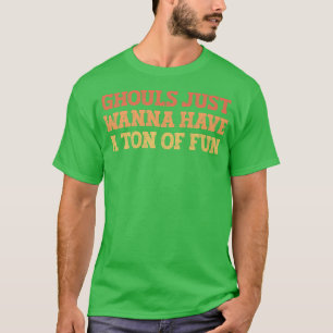 Vintage Coloured Funny Ghouls Just Wanna Have A To T-Shirt