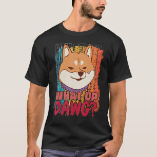 Vintage Cool Shiba Inu Dog Pet Quote What Up Dawg T-Shirt