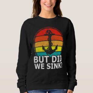 Vintage Cruise Ship Anchor But Did We Sink Boat Ca Sweatshirt