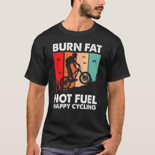 Vintage Cycling Burn Fat Not Fuel Happy Cycling T-Shirt
