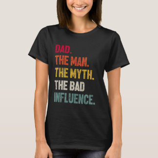 Vintage Dad The Man The Myth The Bad Influence Fun T-Shirt