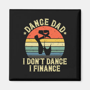 Vintage Dance Dad I Don&#; t Dance I Finance Danci Magnet