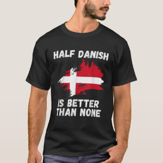 Vintage Denmark Flag Half Danish Is Better Than No T-Shirt