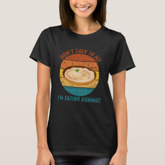 Vintage Don t Talk To Me I m Eating Hummus Retro T-Shirt
