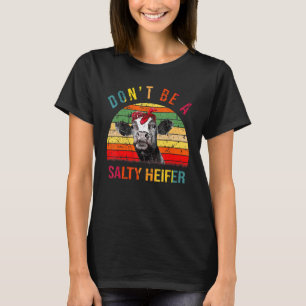 Vintage Dont Be A Salty Heifer Cow Farmers Farming T-Shirt