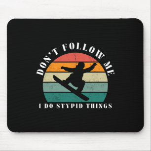 Vintage Don't Follow Me I Do Stupid Things Snowboa Mouse Pad