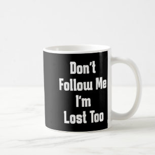 Vintage Dont Follow Me Im Lost Too Funny Quote Run Coffee Mug