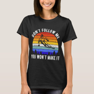 Vintage Don't Follow Me You Won't Make It Ski Ski T-Shirt