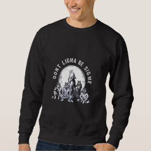 Vintage Don't Ligma Be Sigma Funny Wolf Meme Wolf Sweatshirt