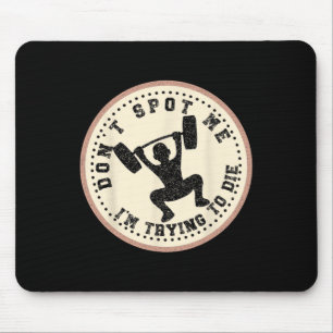 Vintage Don't Spot Me I'm Trying To Die Bodybuildi Mouse Pad