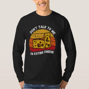 Vintage Don't Talk To Me I'm Eating Cheese Retro C T-Shirt