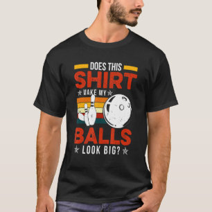 Vintage Dose This  Make My Ball Look Big Bowling T-Shirt