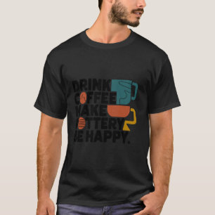 Vintage Drink Coffee Make Pottery Be Happy Men Cer T-Shirt