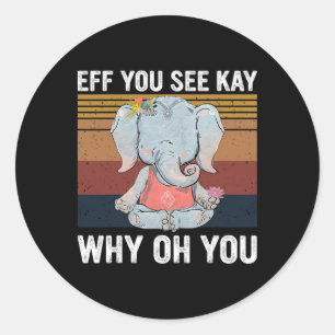 Vintage Elephant Eff You See Kay Why Oh You F Word Classic Round Sticker