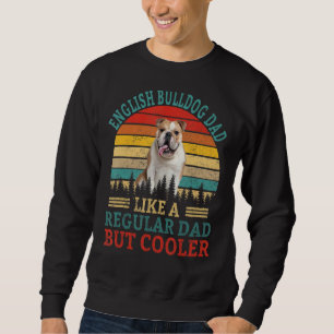 Vintage English Bulldog Dad Like A Regular Dad But Sweatshirt