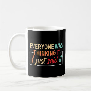 Vintage Everyone was thinking It I just said It Coffee Mug