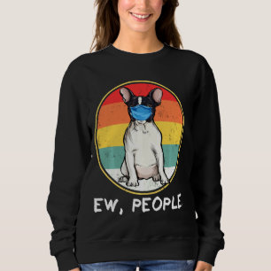 Vintage Ew People French Bulldog Dog Wearing Face  Sweatshirt