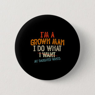 Vintage Father I'm A Grown Man I Do What My Daught 6 Cm Round Badge