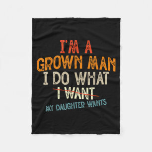Vintage Father I'm A Grown Man I Do What My Daught Fleece Blanket