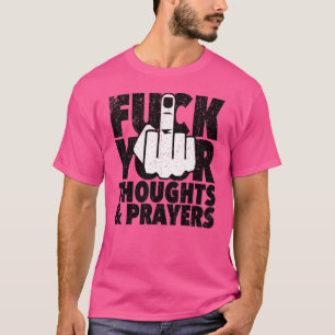 Vintage Fck Your Thoughts And Prayers T-Shirt