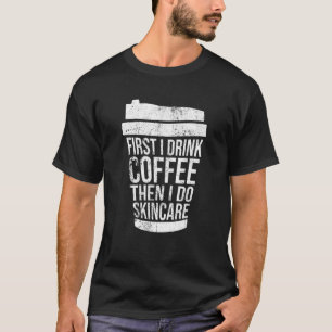 Vintage First I Drink Coffee Than I Do Skincare Es T-Shirt