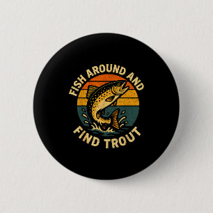 Vintage Fish Around And Find Trout Fisherman Fishi 6 Cm Round Badge