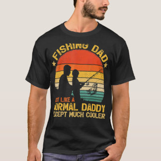 Vintage Fishing Dad Just Like A Normal Daddy Fathe T-Shirt