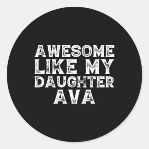 Vintage Funny Awesome Like My Daughter Ava Fathers Classic Round Sticker