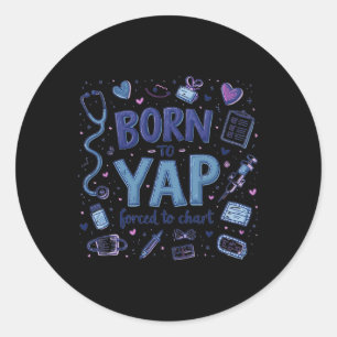 Vintage Funny Born To Yap Forced To Chart Er Nurse Classic Round Sticker