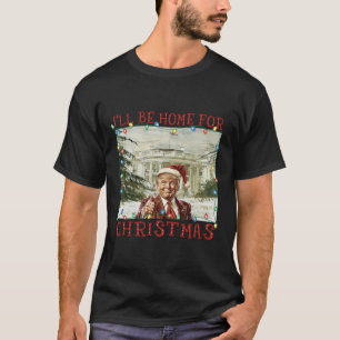 Vintage Funny Humourous Trump I’ll Be Home For Chr T-Shirt