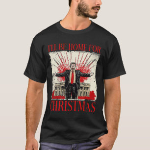 Vintage Funny Humourous Trump I’ll Be Home For Chr T-Shirt