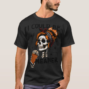 Vintage Funny Messy Bun Skeleton I Could Be Meaner T-Shirt