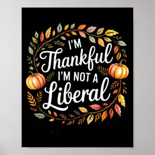 Vintage Funny Saying Thankful I'm Not A Liberal 8  Poster