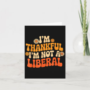 Vintage Funny Saying Thankful I'm Not A Liberal Card