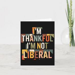 Vintage Funny Saying Thankful I'm Not A Liberal  Card