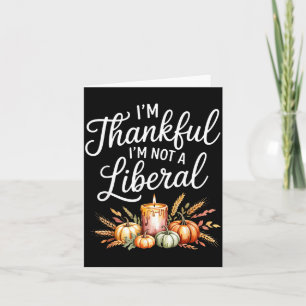 Vintage Funny Saying Thankful I'm Not A Liberal Card